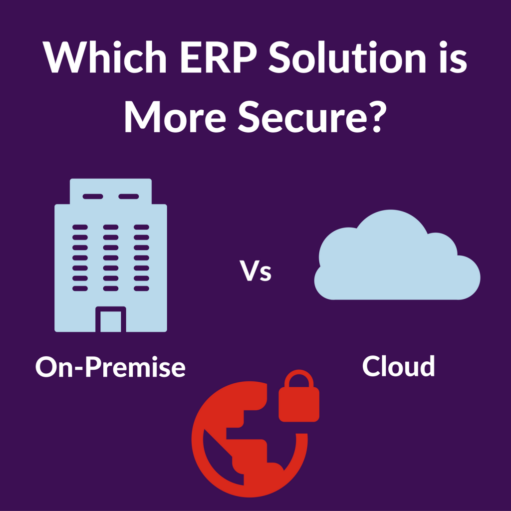 On Premise or Cloud ERP. Which is more secure?