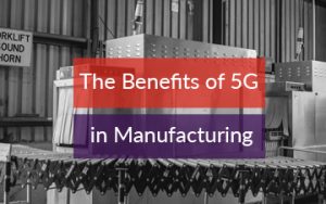 The Benefits of 5G in Manufacturing Featured Image