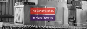 The Benefits of 5G in Manufacturing Header Image