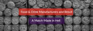 Header Image for the article Food & Drink manufacturers and Brexit - a match made in hell