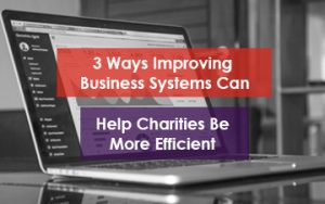 Featured Image for 3 Ways Improving Busienss Systems can help Charities be more efficient
