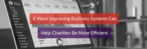 Image Header for 3 Ways Improving Busienss Systems can help Charities be more efficient
