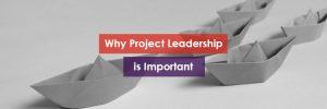 Why Project Leadership is Important Header Image
