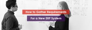 How to Gather Requirements for a New ERP System Header Image