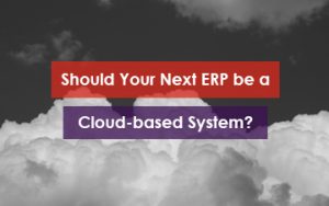 Should Your Next ERP be a Cloud Based System Featured Image