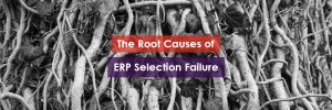 The Root Causes of ERP Selection Failure Header Image