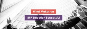 What Makes an ERP Selection Successful Header Image