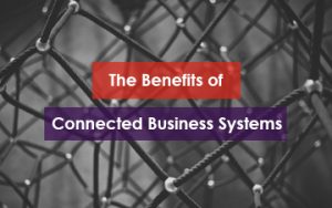 The Benefits of Connected Business Systems Featured Image