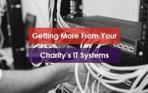 Getting More From Your Charitys IT Systems Featured Image