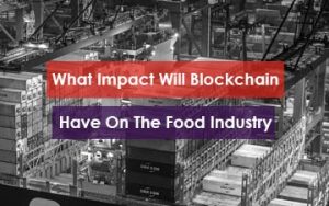 What Impact Will Blockchain Have on the Food Industry Featured Image