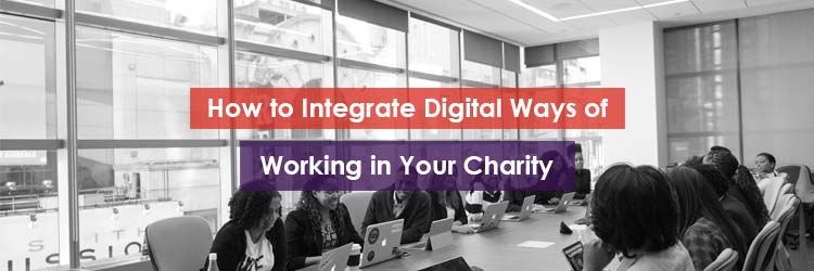How to Integrate Digital Ways of Working in Your Charity Header Image