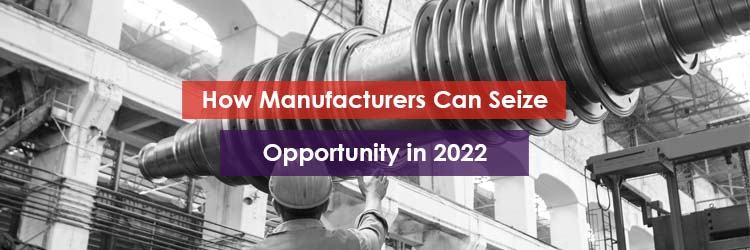 How Manufacturers Can Seize Opportunities in 2022 Header Image
