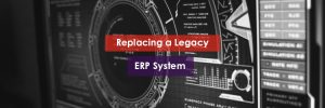 Replacing a Legacy ERP System Header Image