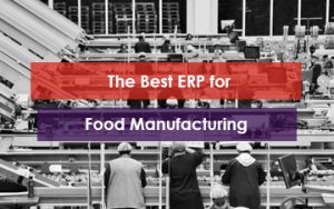 The Best ERP for Food Manufacturing Featured Image