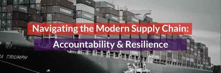 Navigating the Modern Supply Chain Landscape: Accountability and Resilience Header Image