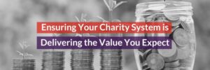 Ensuring Your Charity System is Delivering the Value You Expect Header Image