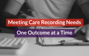 Meeting Care Recording Needs Featured Image