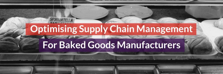 Optimising Supply Chain Management For Baked Goods Manufacturers Header Image