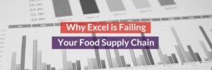 Why Excel is Failing Your Food Supply Chain Header Image