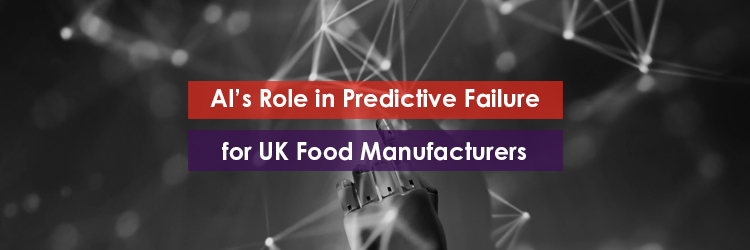 AI's Role in Predictive Failure for UK Food Manufacturers Header Image