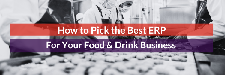 How to Pick the best ERP for your Food & Drink Business Image